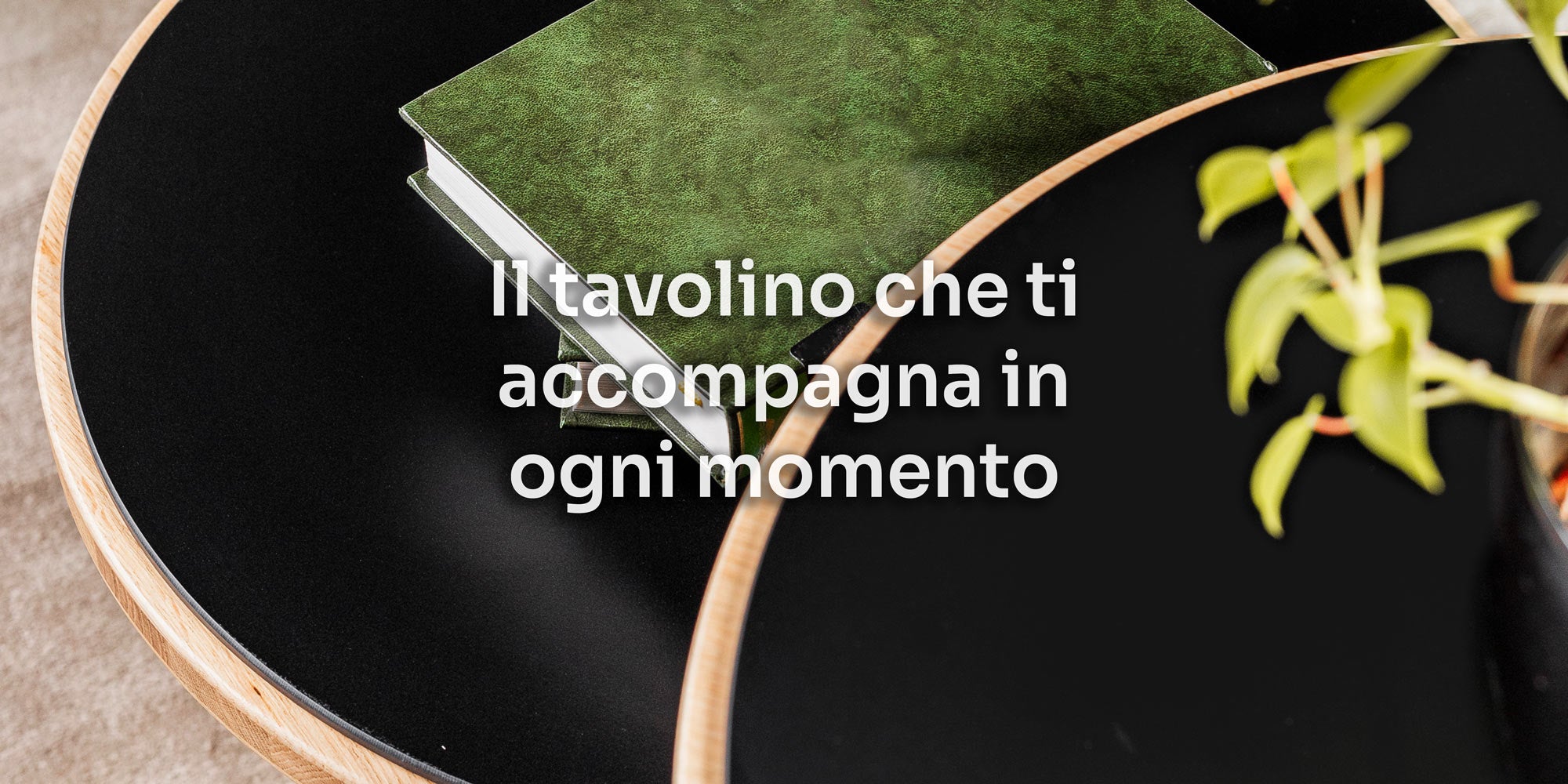 Il tavolino che ti accompagna in ogni momento